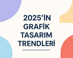 2025’in Grafik Tasarım Trendleri: Yeni Nesil Estetik Dönemi
